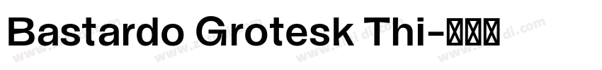Bastardo Grotesk Thi字体转换 Bastardo Grotesk Thi字体转换